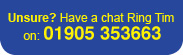 Call Tim on: 01905 353663